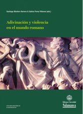ADIVINACION Y VIOLENCIA EN EL MUNDO ROMANO I Aa,Vv I Universidad Salamanca I 9788413111711